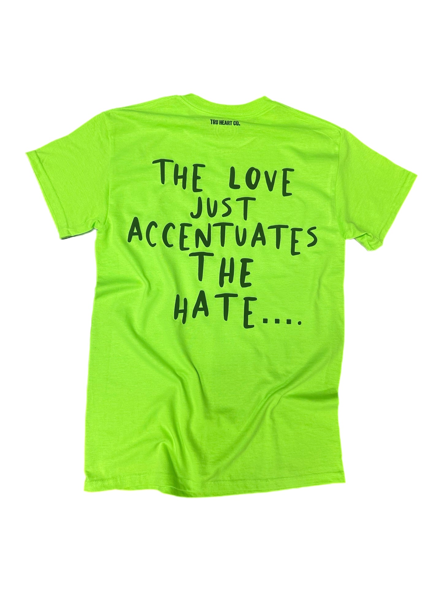 The Love Just Accentuates The Hate. (neon green)